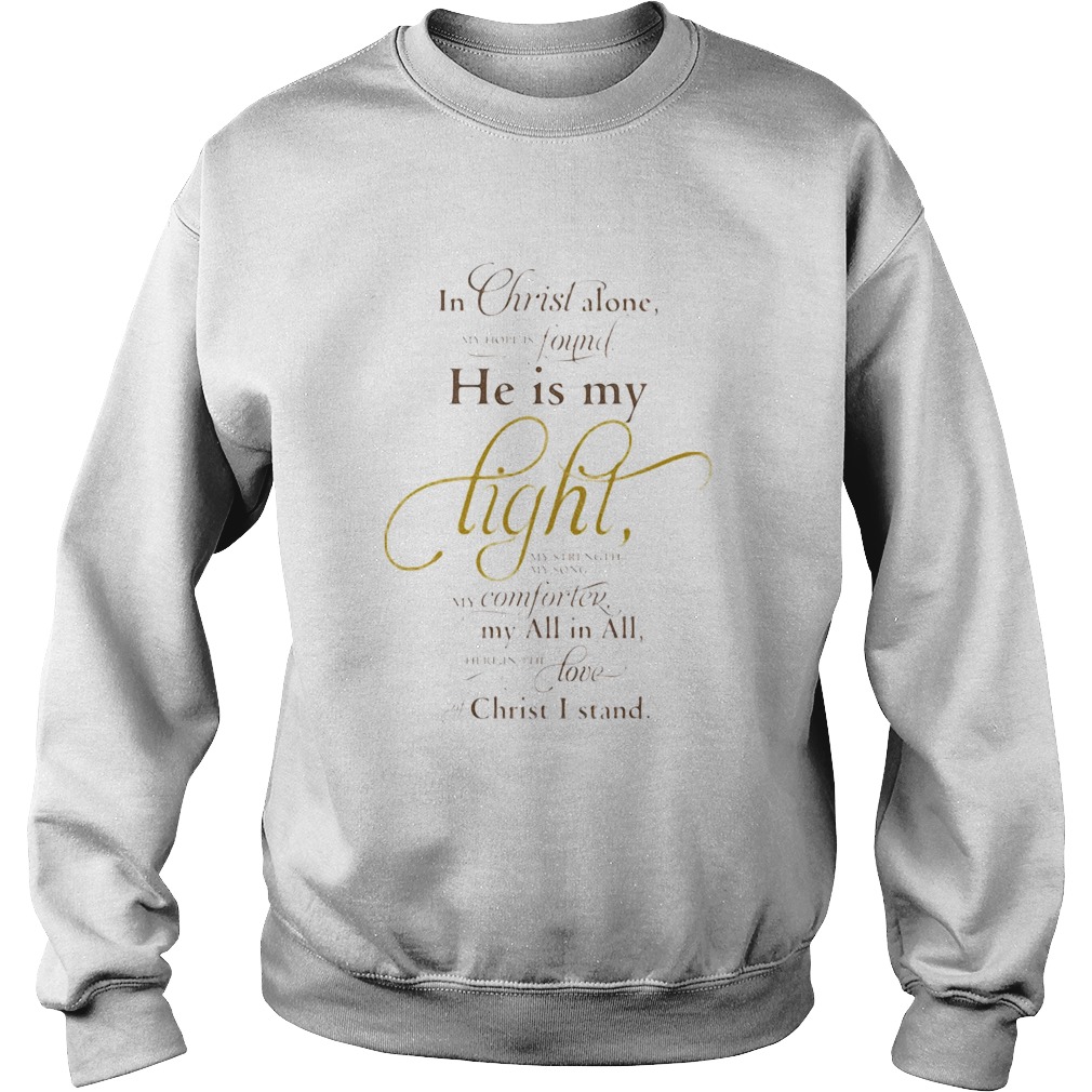 In christ alone found he is my light my computer my all in all love christ I stand Sweatshirt