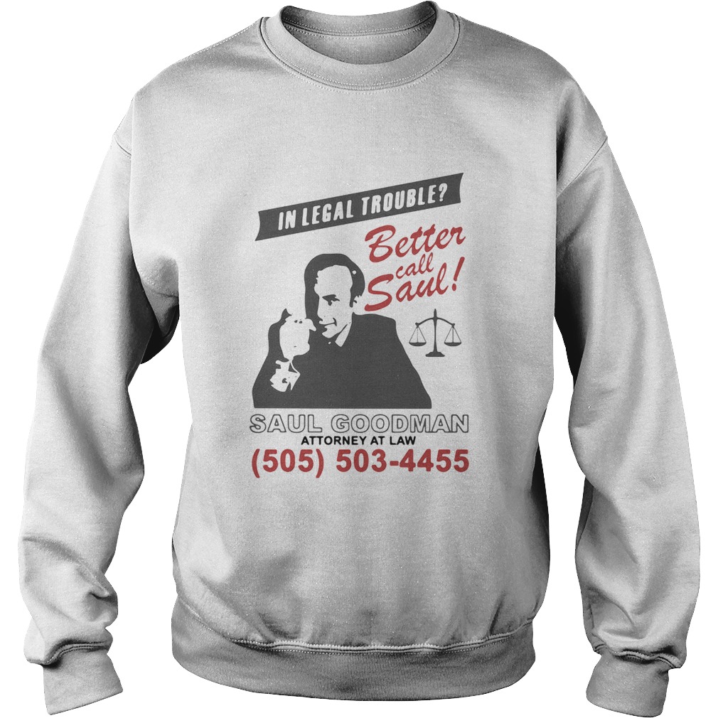 In legal trouble better call saul goodman attorney at law Sweatshirt