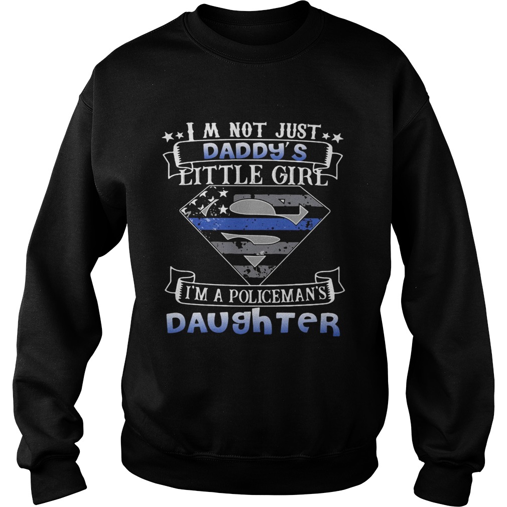 Independence day superman Im not just daddy little girl Im a policemans daughter Sweatshirt