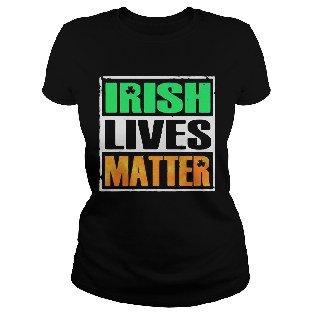 Irish lives matter st Patricks day Classic Ladies