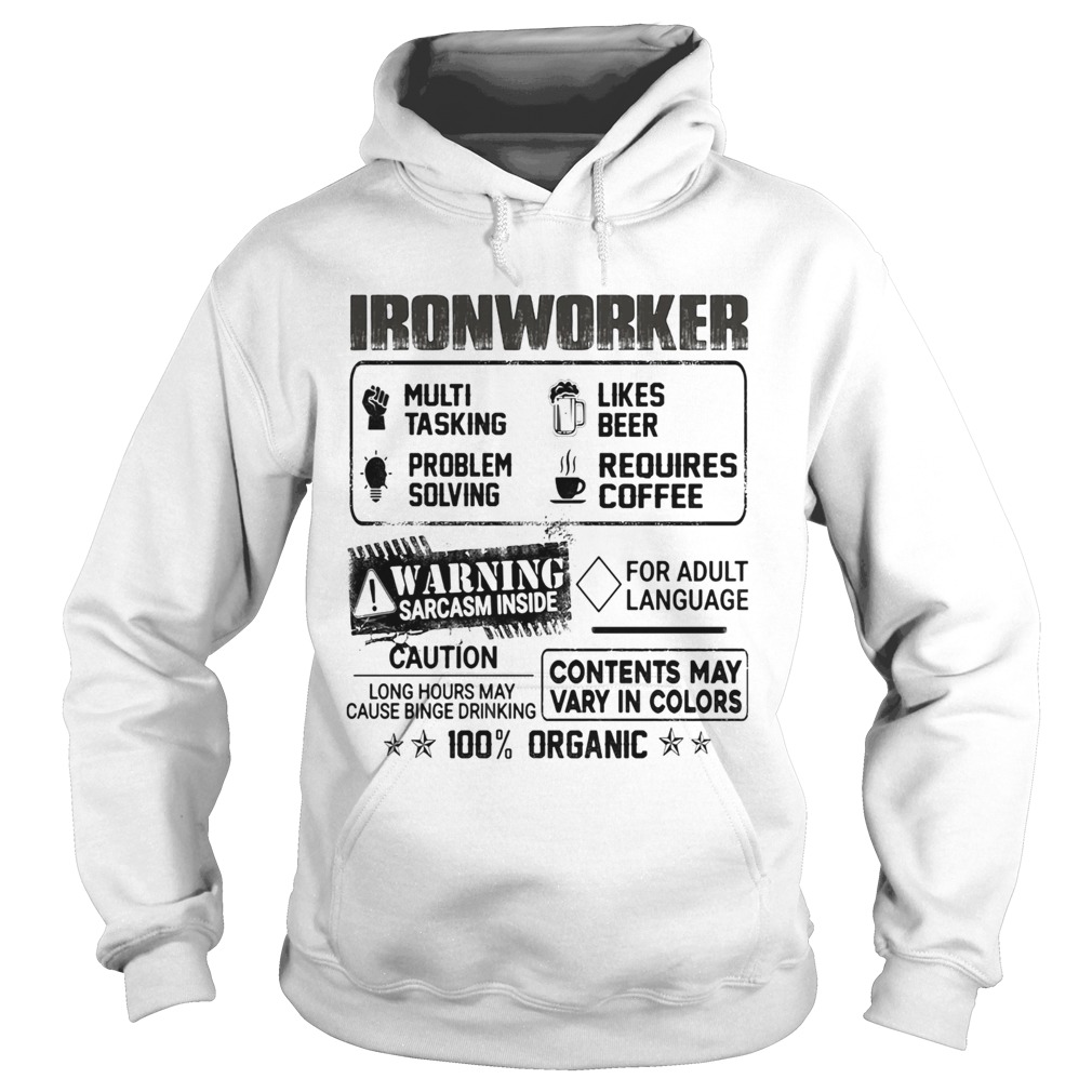 Ironworker warning sarcasm inside caution contents may vary in color 100 percent organic Hoodie