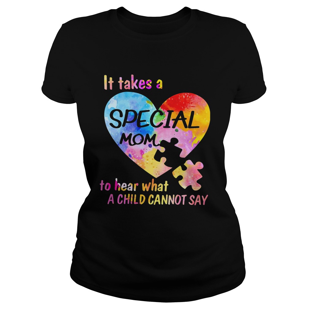 It Take A Special Mom To Hear What A Child Cannot Say Insert Heart Color Classic Ladies