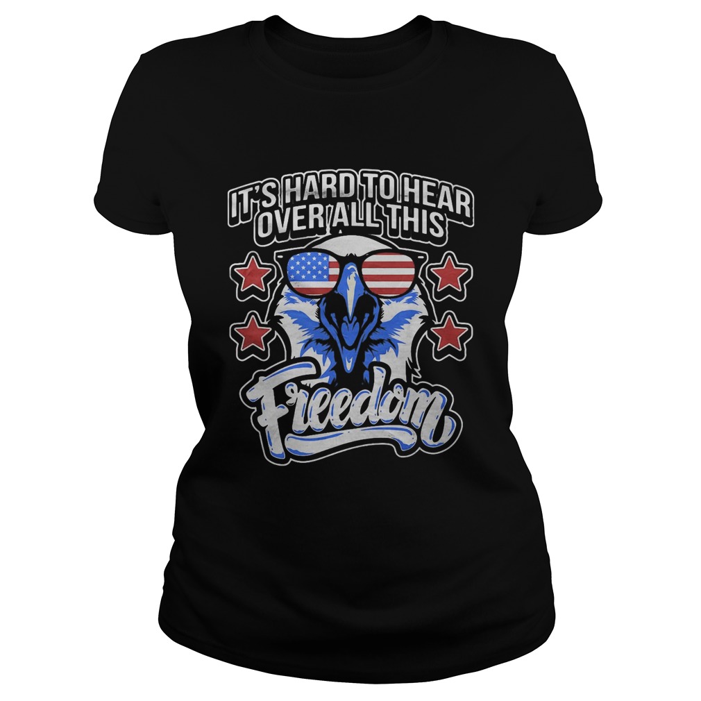 Its Hard To Hear Over All This Freedom Eagle Glasses Star Amercan Classic Ladies