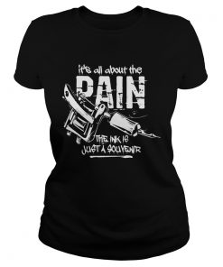 Its all about the pain the ink is just a souvenir 2020  Classic Ladies