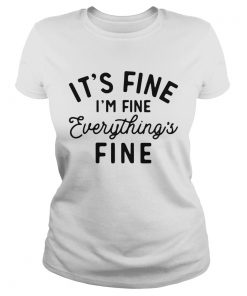 Its fine im fine everything is fine  Classic Ladies