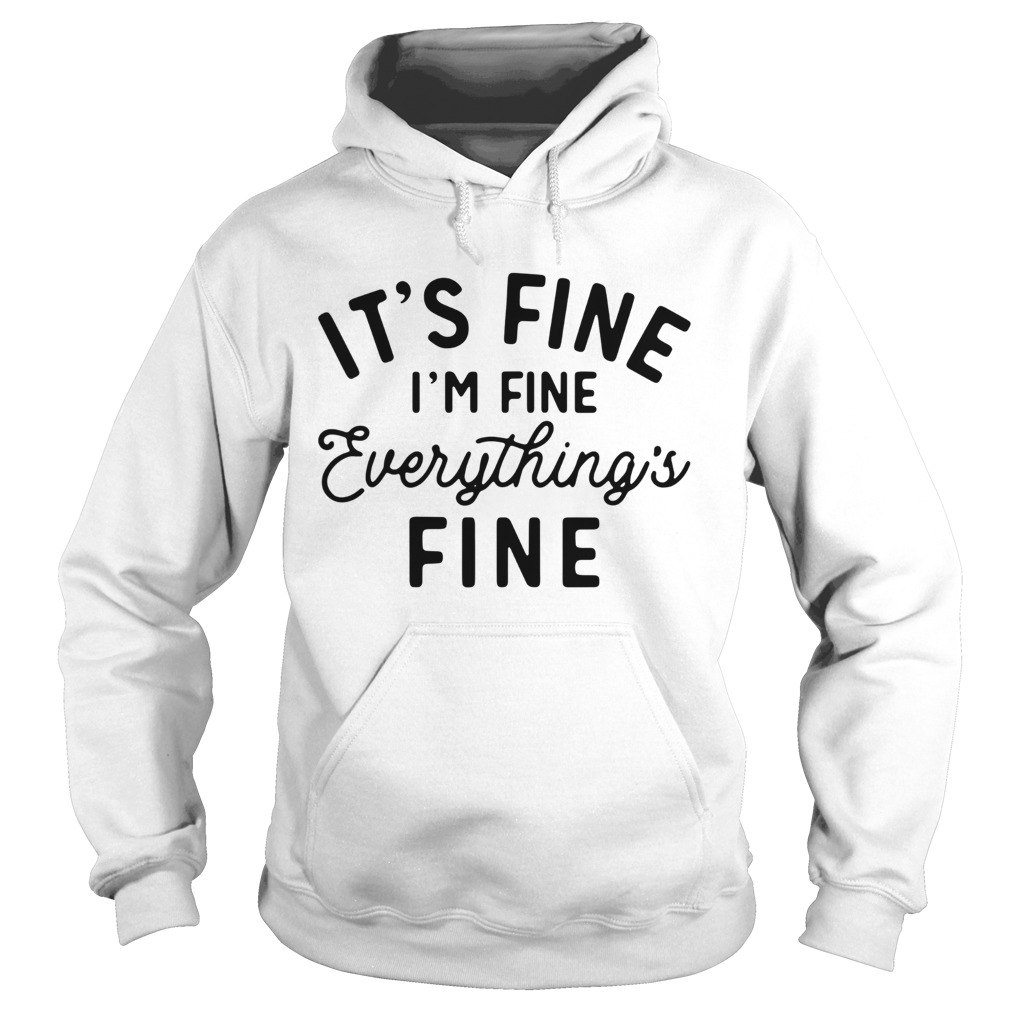 Its fine im fine everything is fine Hoodie