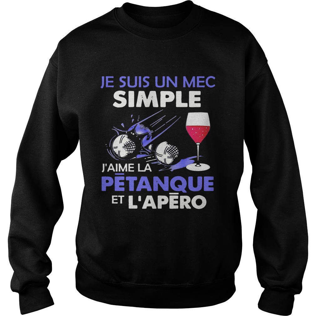 Je Suis Un Mec Simple Jaime La Petanque Et Lapero Sweatshirt