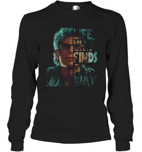 Jeff Goldblum Life Uh Finds A Way T-Shirt Long Sleeved T-shirt
