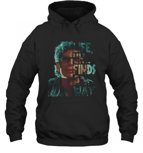 Jeff Goldblum Life Uh Finds A Way T-Shirt Unisex Hoodie