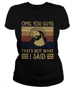 Jesus Omg You Guys Thats Not What I Said Vintage  Classic Ladies