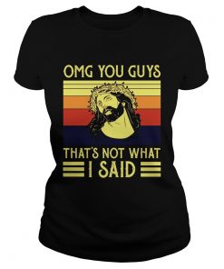 Jesus Omg You Guys Thats Not What I Said Vintage  Classic Ladies