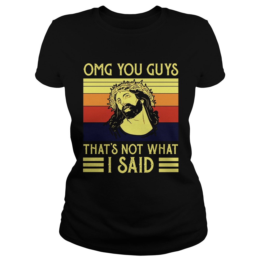 Jesus Omg You Guys Thats Not What I Said Vintage Classic Ladies