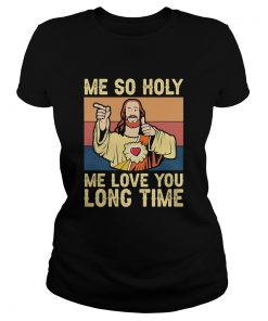 Jesus me so holy me love you long time vintage retro  Classic Ladies