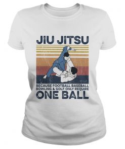 Jiu Jitsu Because Football Baseball Bowling And Golf Only Require One Ball Vintage Retro  Classic Ladies