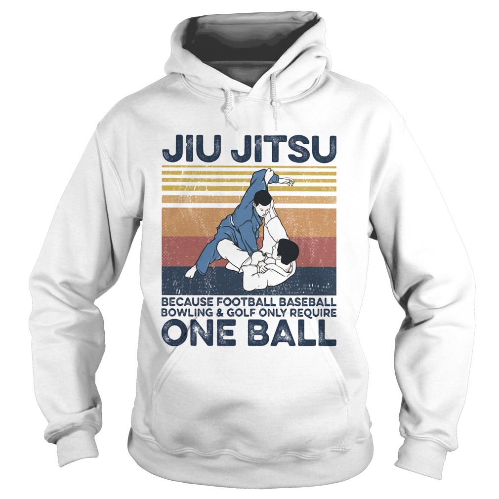 Jiu Jitsu Because Football Baseball Bowling And Golf Only Require One Ball Vintage Retro Hoodie
