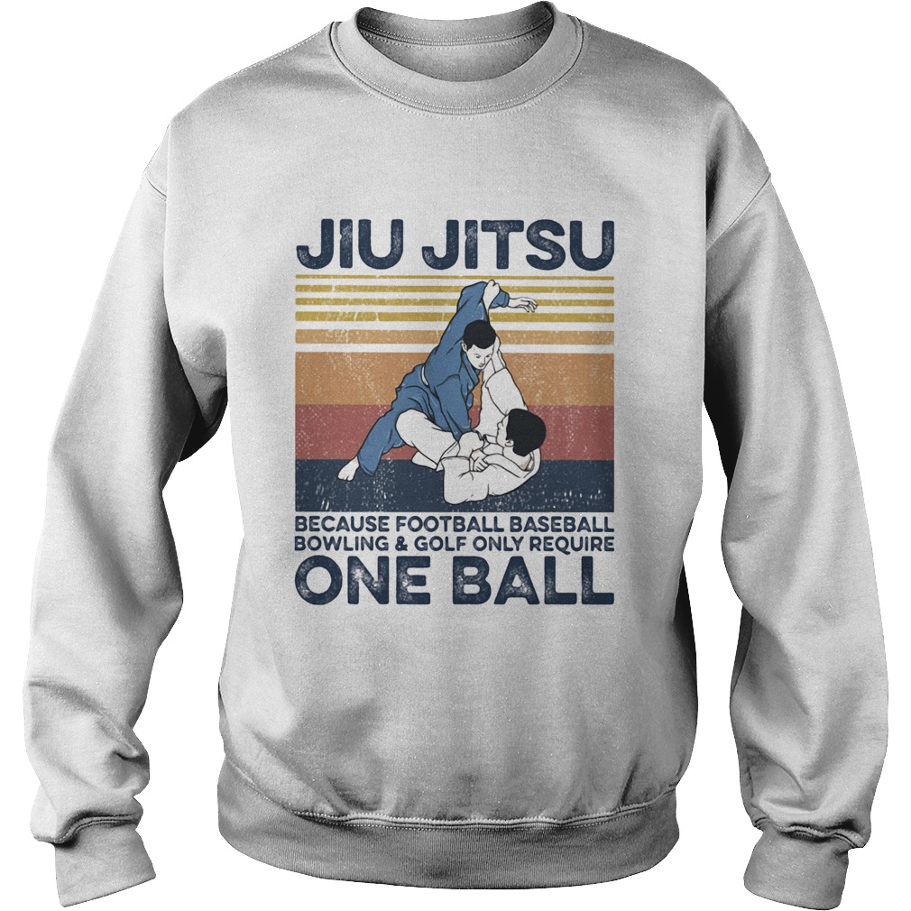 Jiu Jitsu Because Football Baseball Bowling And Golf Only Require One Ball Vintage Retro Sweatshirt
