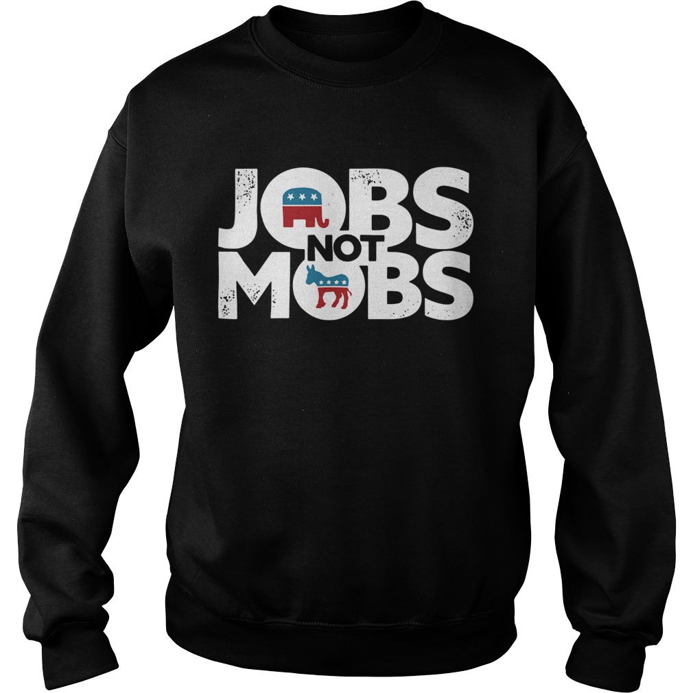 Jobs Not Mobs Sweatshirt