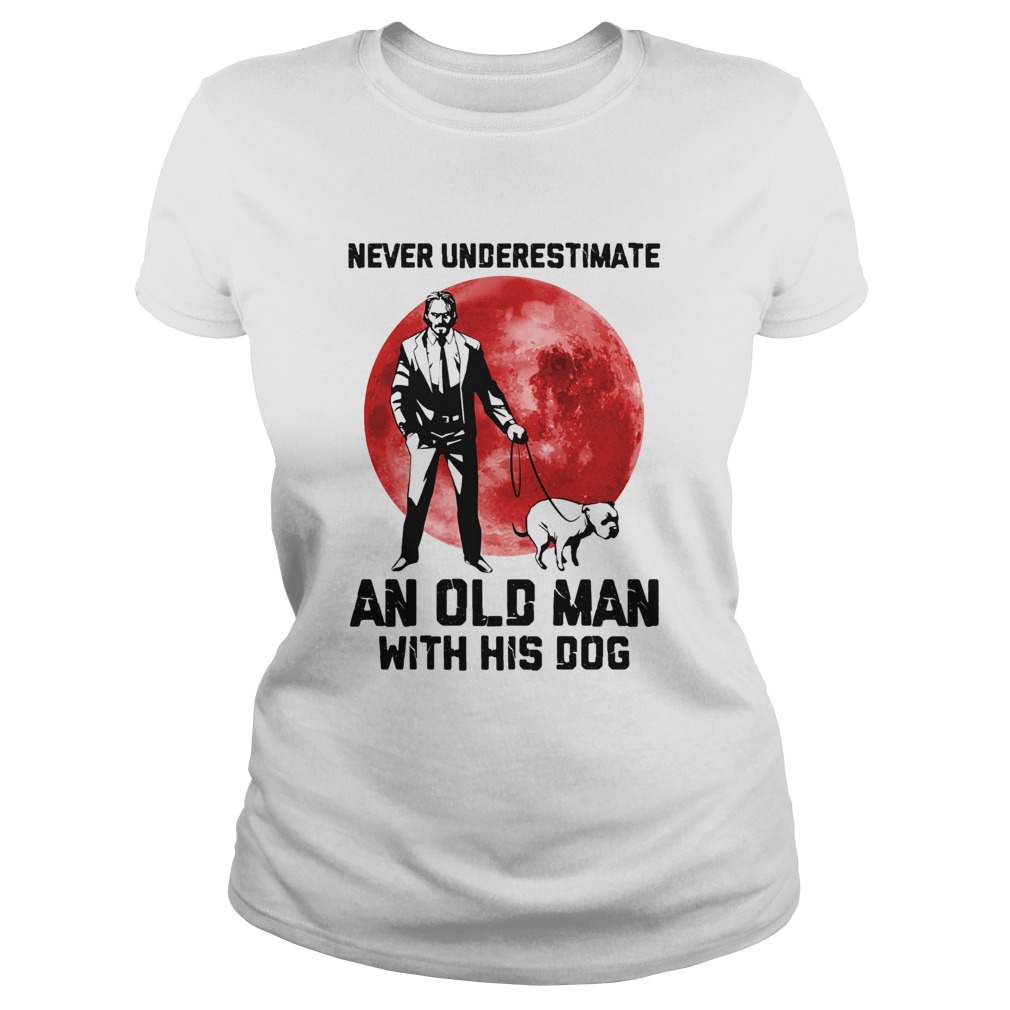 John Wick Never underestimate an old man with his dog sunset Classic Ladies