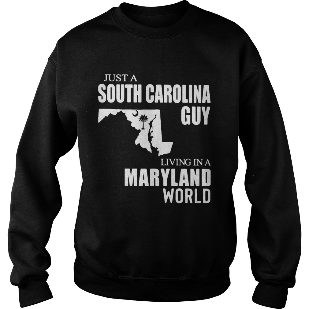 Just A South Carolina Guy Living In A Maryland World Map Sweatshirt