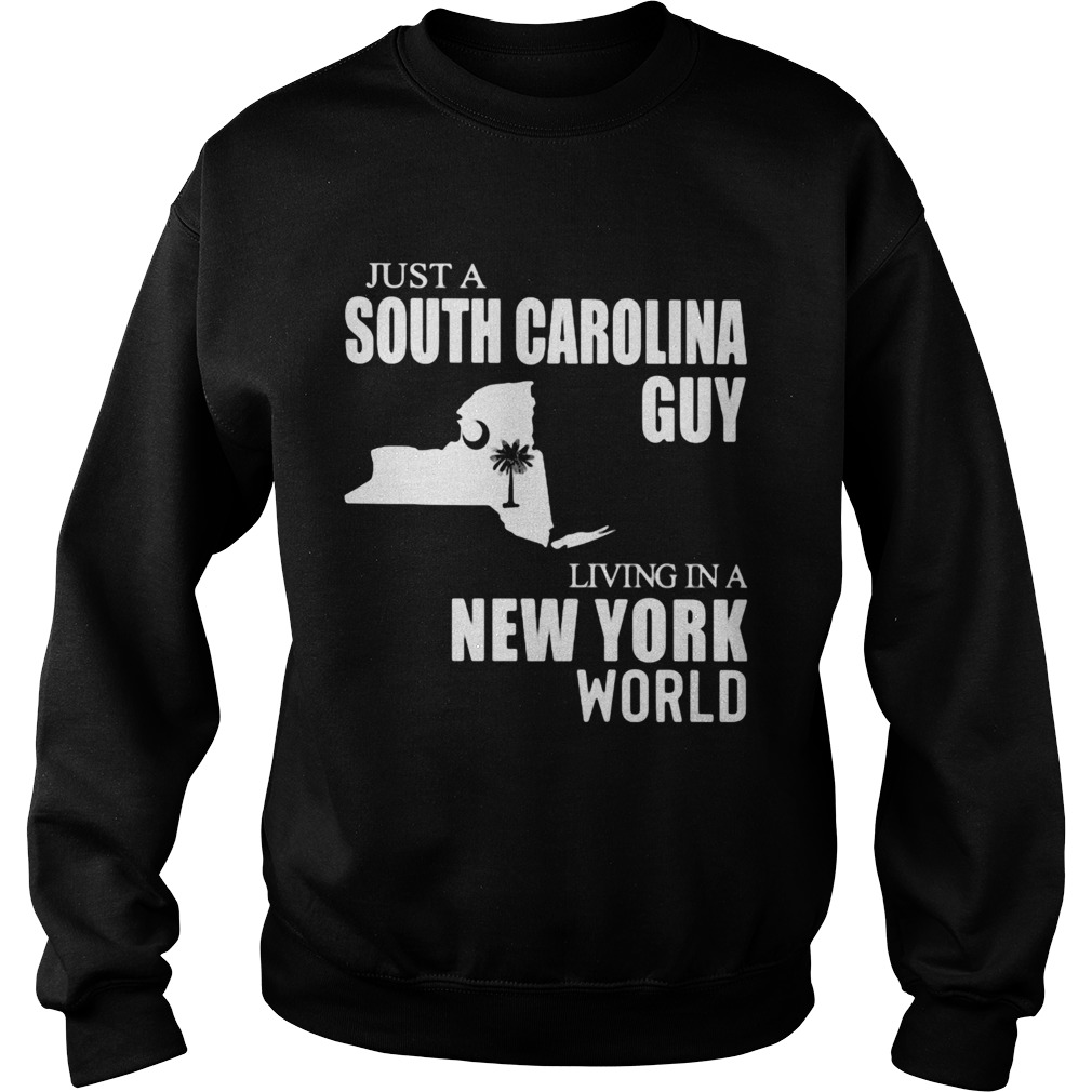 Just A South Carolina Guy Living In A New York World Map Sweatshirt