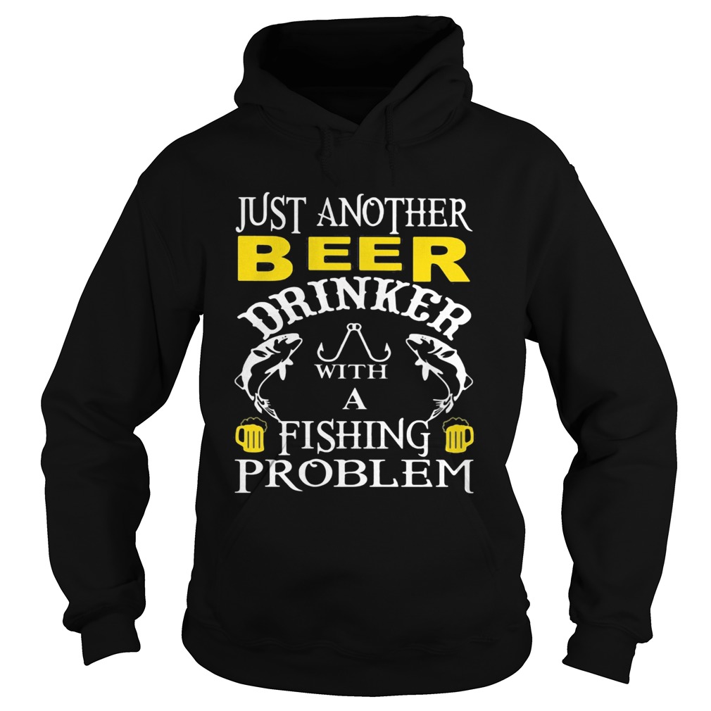 Just Another Beer Drinker With A Fishing Problem Hoodie