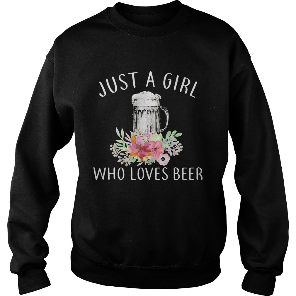 Just a girl who loves beer flowers Sweatshirt