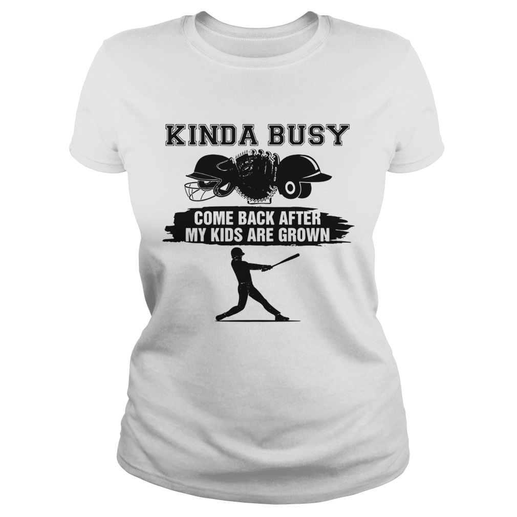 Kinda Busy Come Back After My Kids Are Grown Classic Ladies
