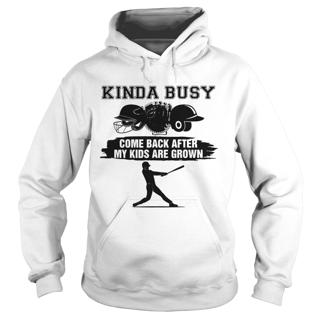 Kinda Busy Come Back After My Kids Are Grown Hoodie