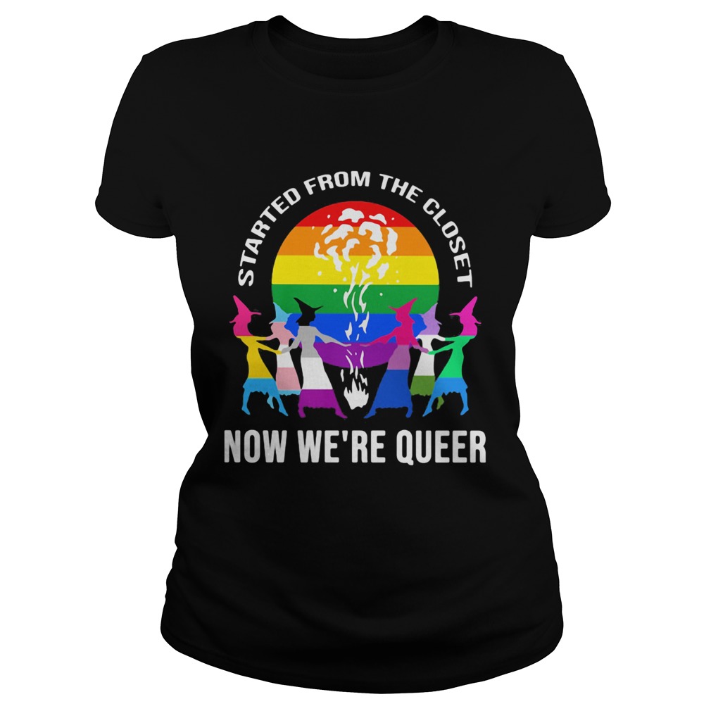 LGBT Started from the closet now were queer Sister Witch Classic Ladies