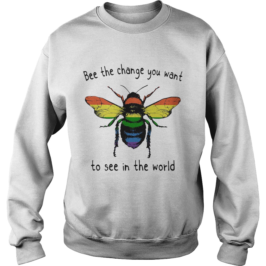 LGBT bee the change you want to see in the world Sweatshirt