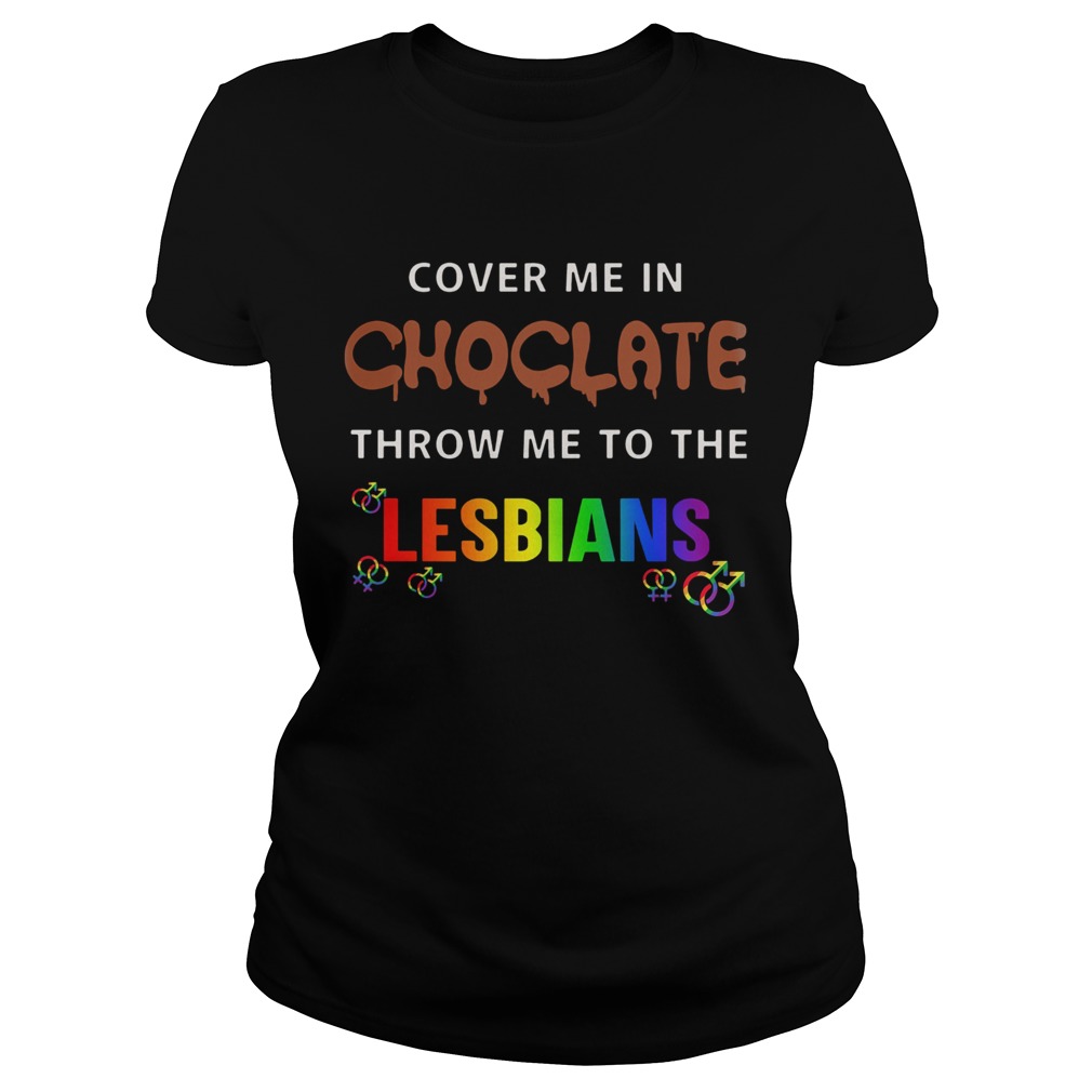 LGBT cover me in chocolate and throw me to the lesbians Classic Ladies