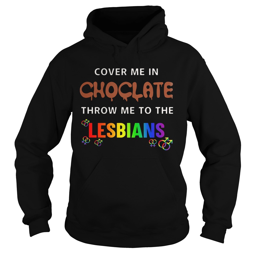 LGBT cover me in chocolate and throw me to the lesbians Hoodie