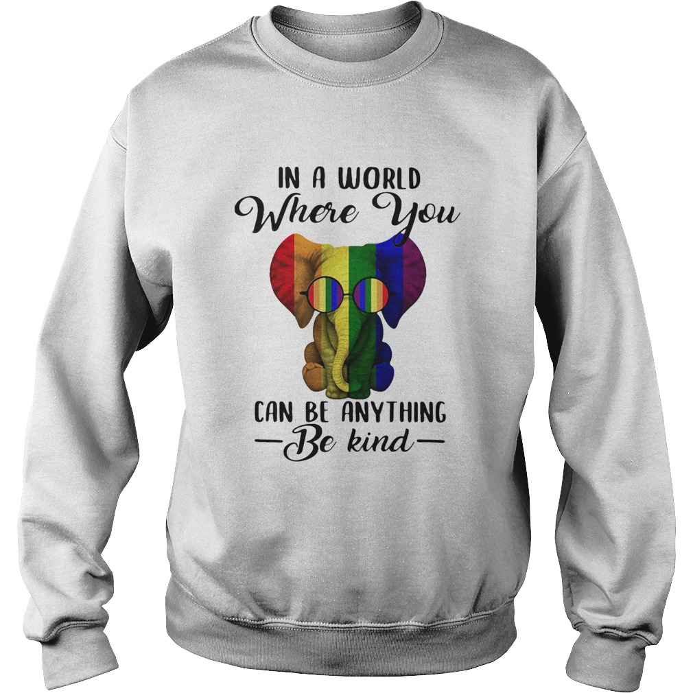 LGBT elephant in a world where you can be anything be kind Sweatshirt
