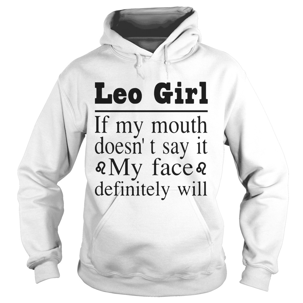 Leo Girl If My Mouth Doesnt Say It My Face Definitely Will Hoodie
