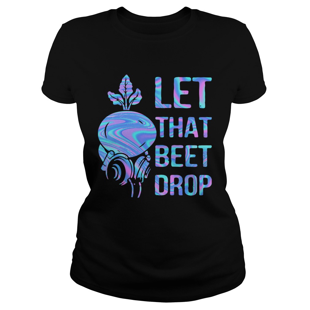 Let That Beet DropVegetable Classic Ladies