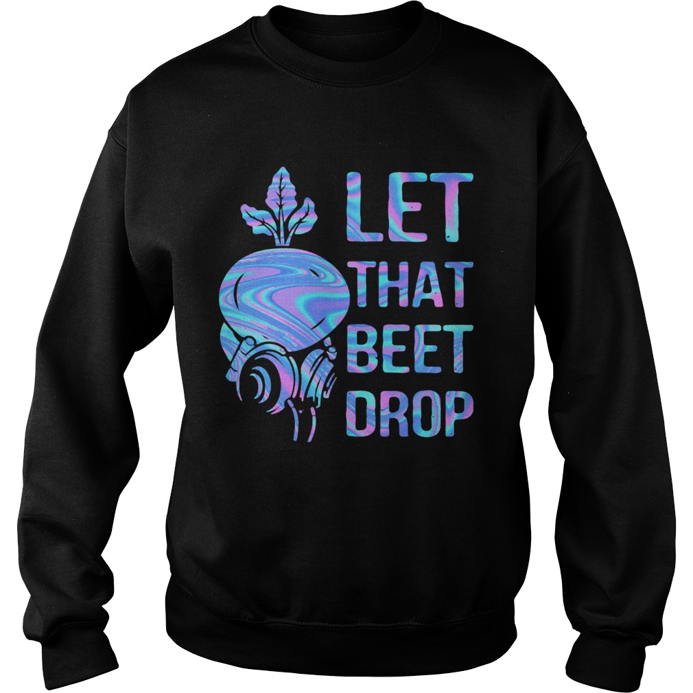 Let That Beet DropVegetable Sweatshirt