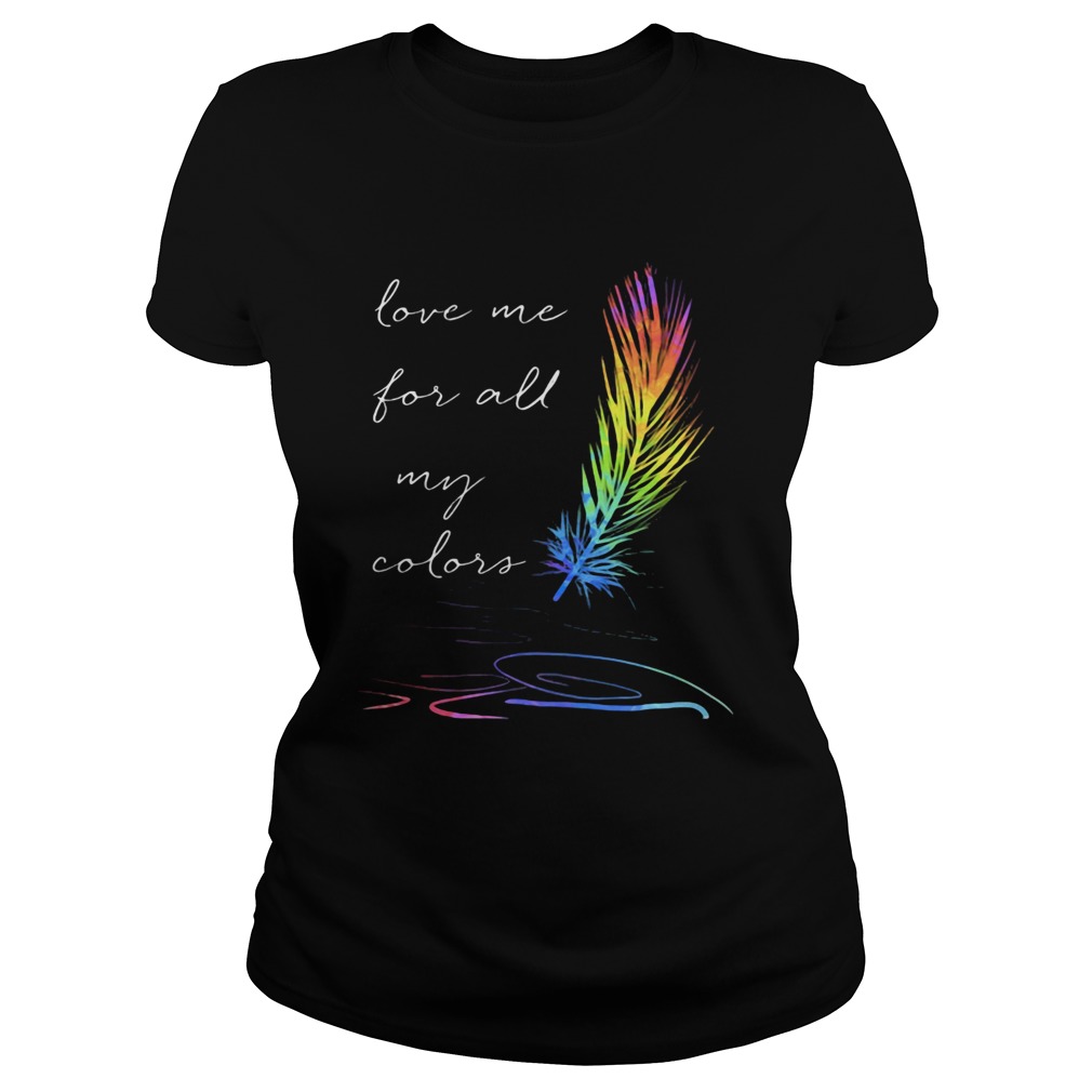 Lgbt feather love me for all my colors Classic Ladies