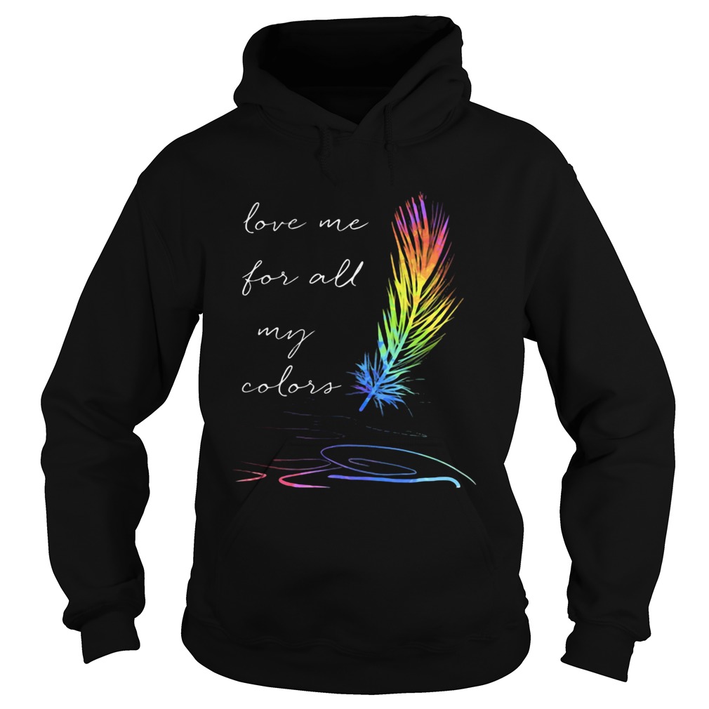 Lgbt feather love me for all my colors Hoodie