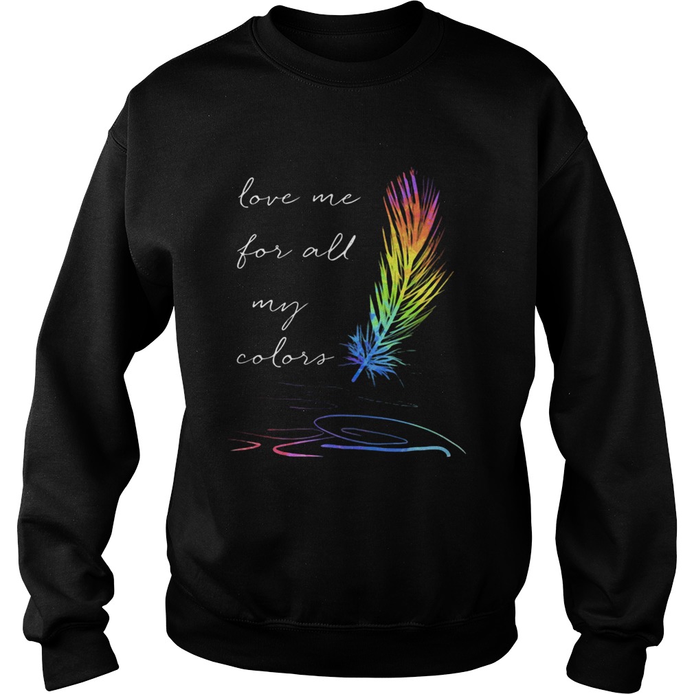 Lgbt feather love me for all my colors Sweatshirt