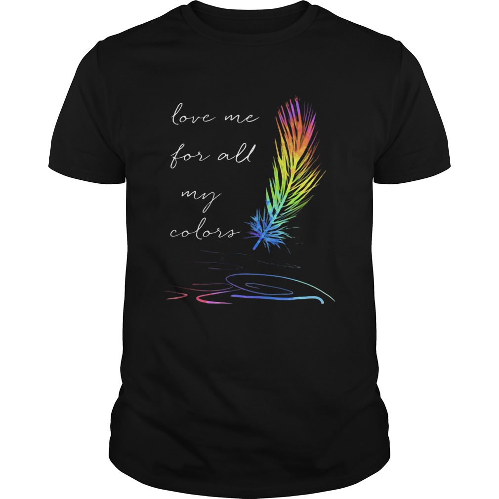 Lgbt feather love me for all my colors Unisex