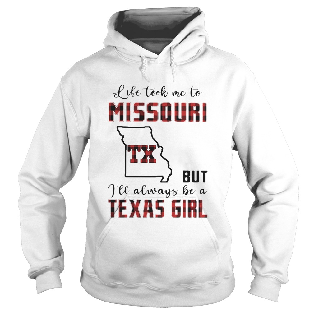 Life took me to missouri but I will always be a texas girl Hoodie