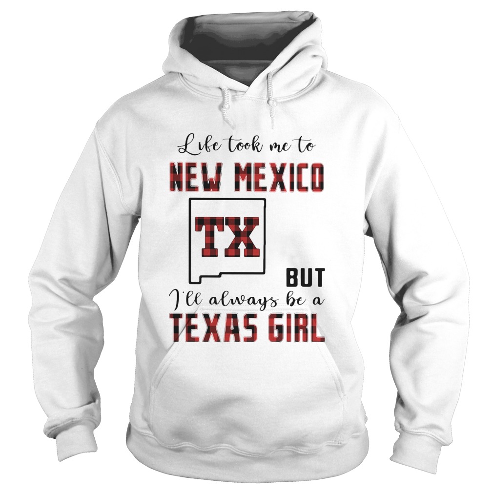 Life took me to new mexico but I will always be a texas girl Hoodie