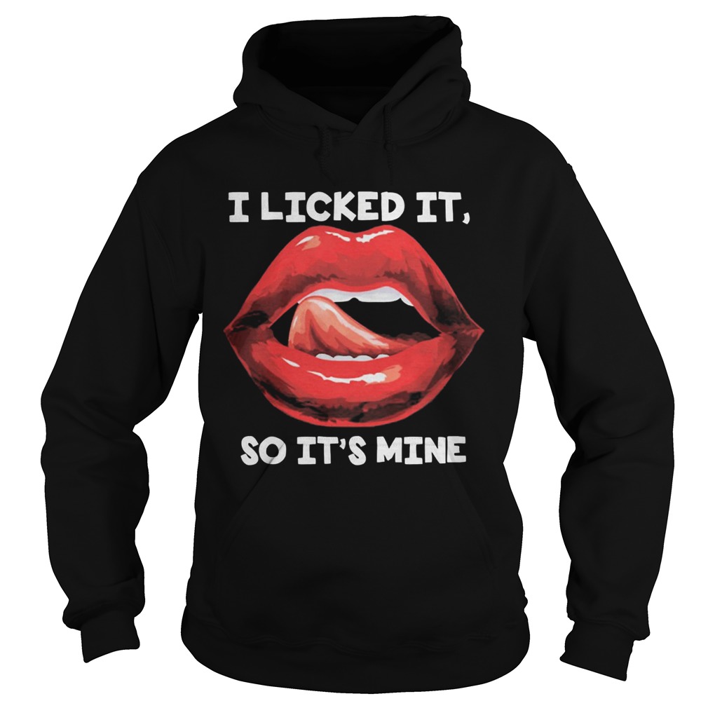 Lips i licked it so its mine art Hoodie