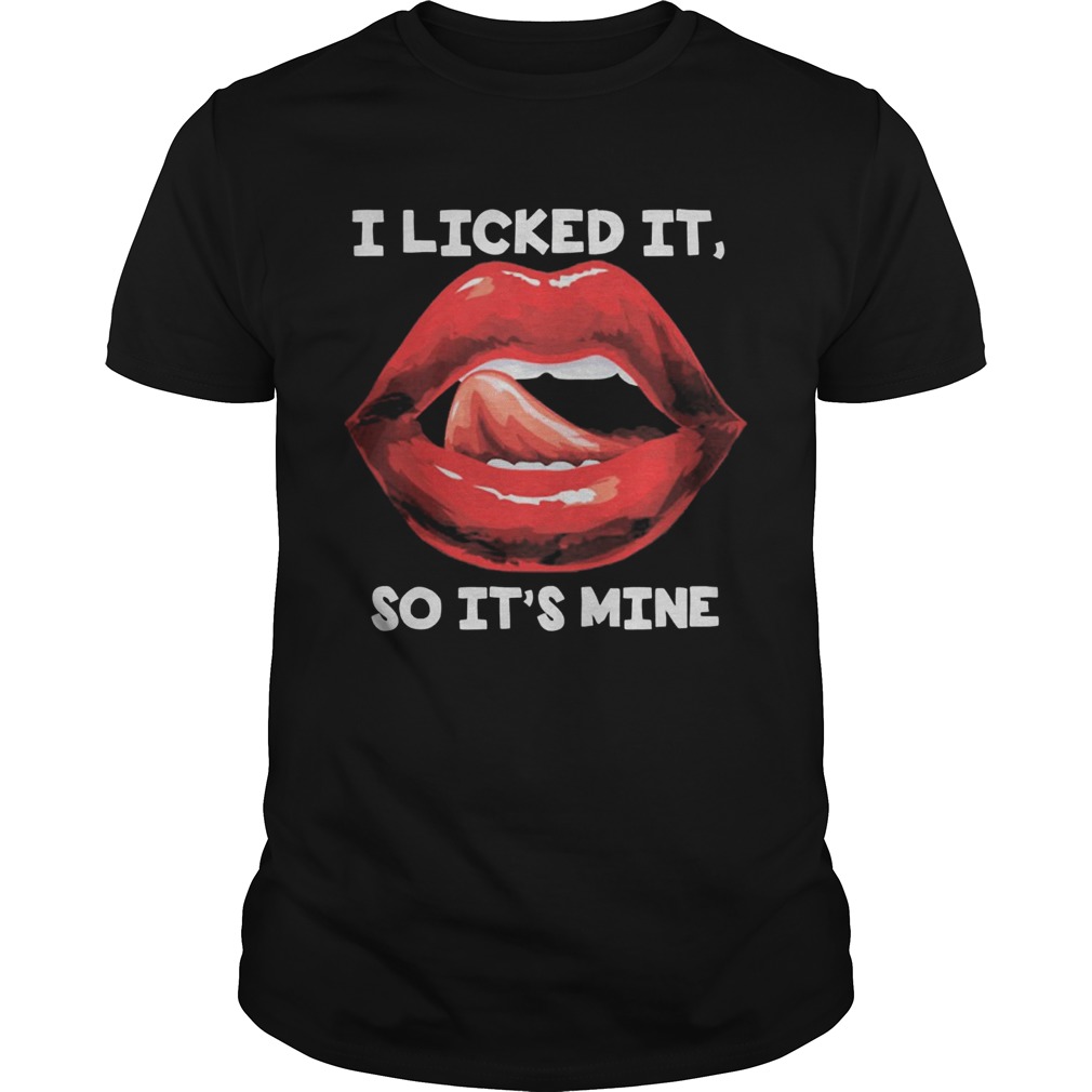 Lips i licked it so its mine art Unisex