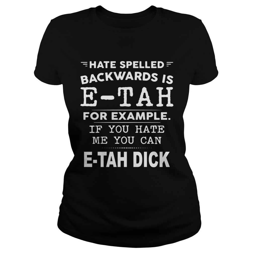 Look At Hater Spelled Backwards It Spells Etah Classic Ladies