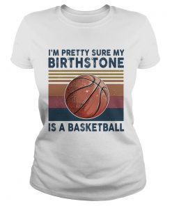 M PRETTY SURE MY BIRTHSTONE IS A BASKETBALL VINTAGE RETRO  Classic Ladies
