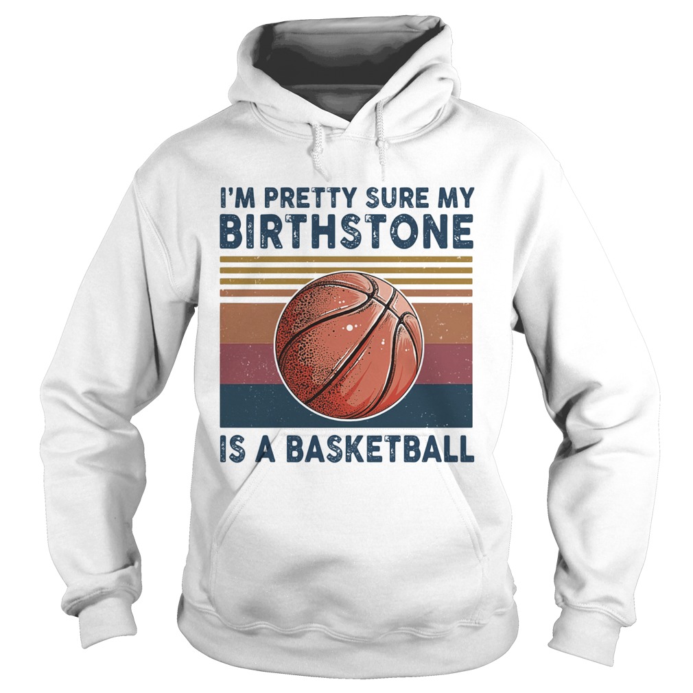 M PRETTY SURE MY BIRTHSTONE IS A BASKETBALL VINTAGE RETRO Hoodie