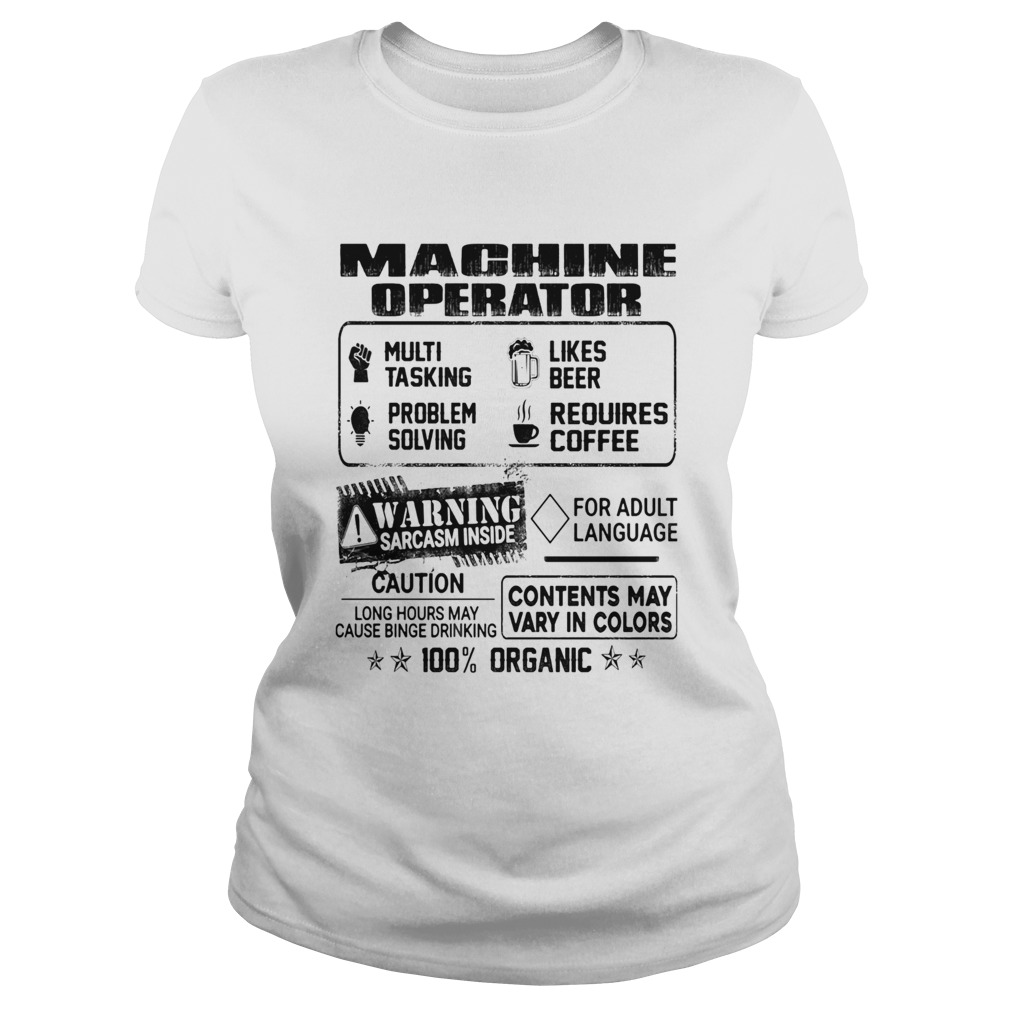Machine operator warning sarcasm inside caution contents may vary in color 100 percent organic shir Classic Ladies