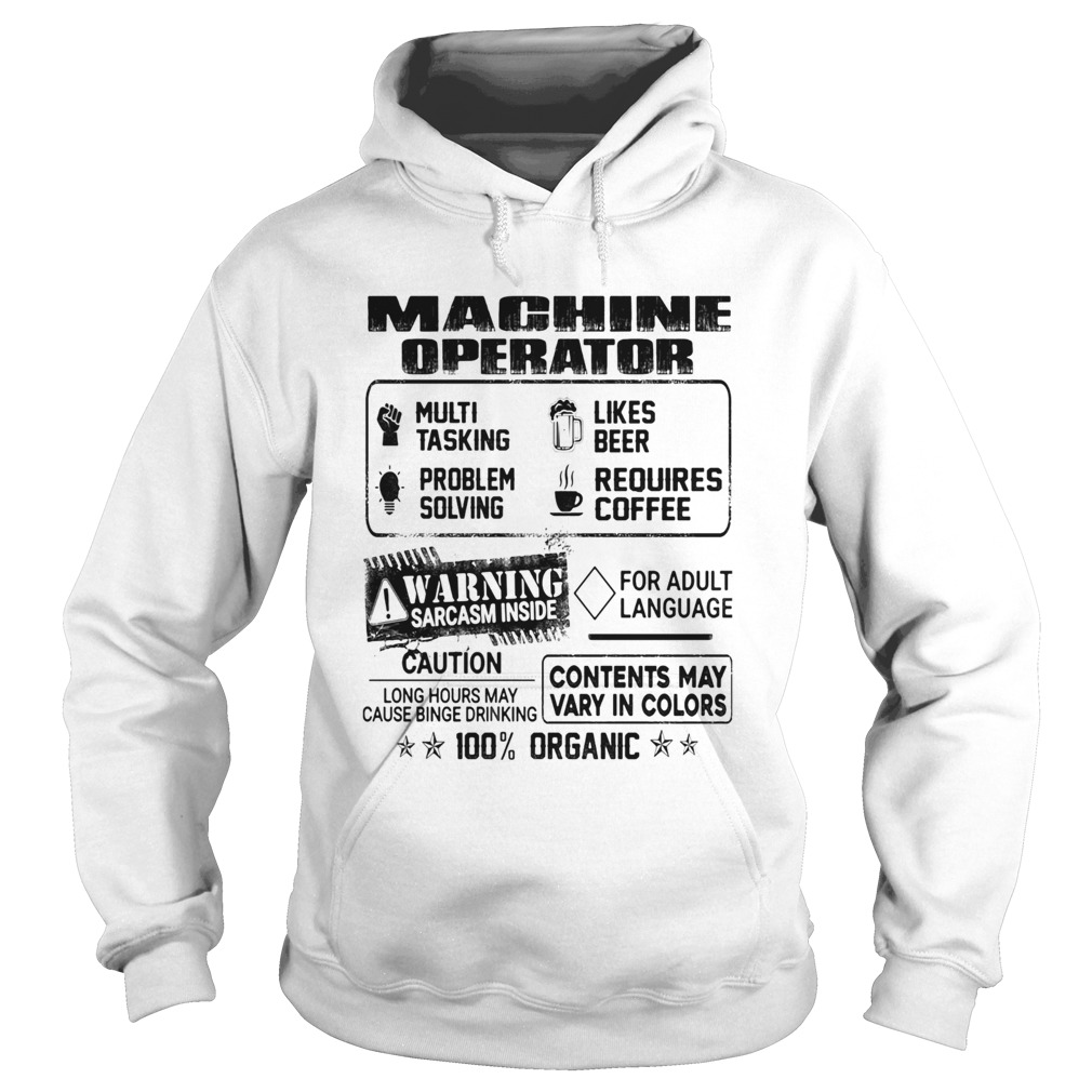 Machine operator warning sarcasm inside caution contents may vary in color 100 percent organic shir Hoodie