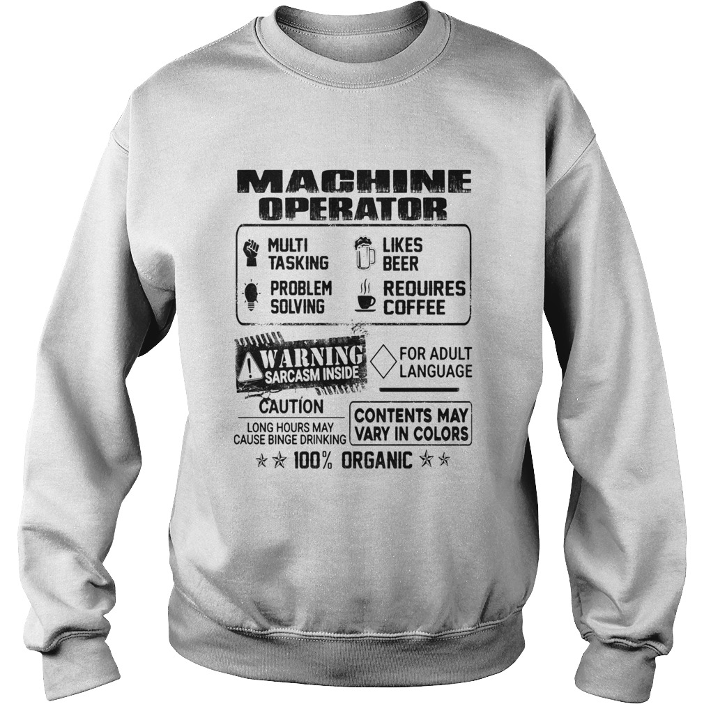 Machine operator warning sarcasm inside caution contents may vary in color 100 percent organic shir Sweatshirt
